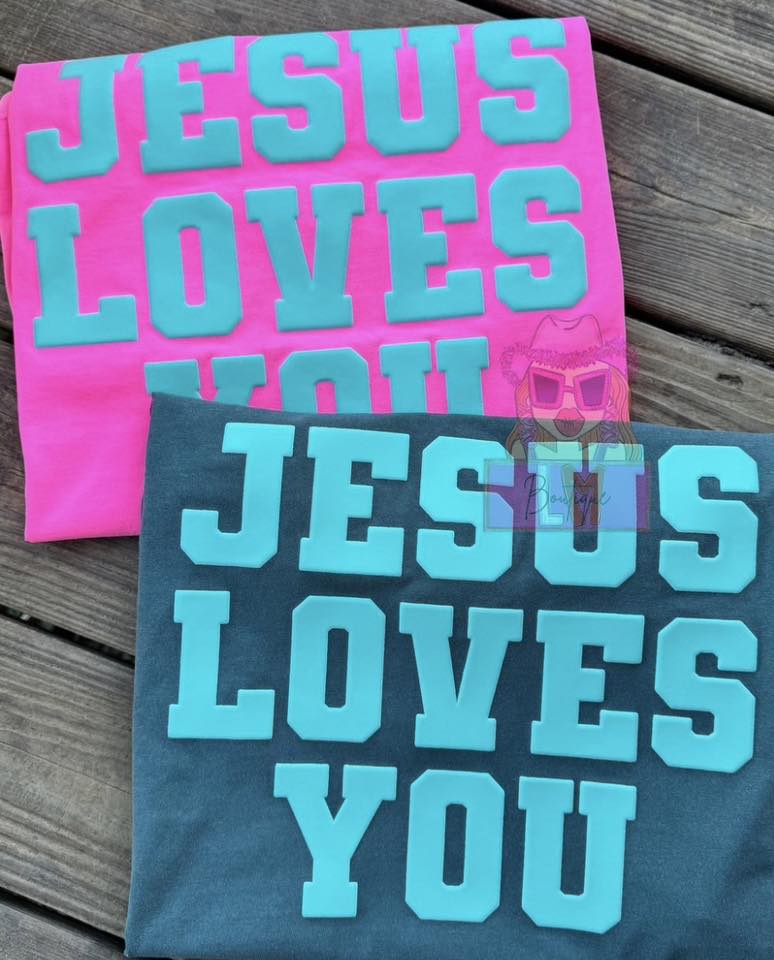 Jesus Loves You -- PUFF PRINT Comfort Colors Tee