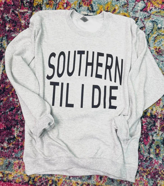 Southern Til I Die Sweatshirt