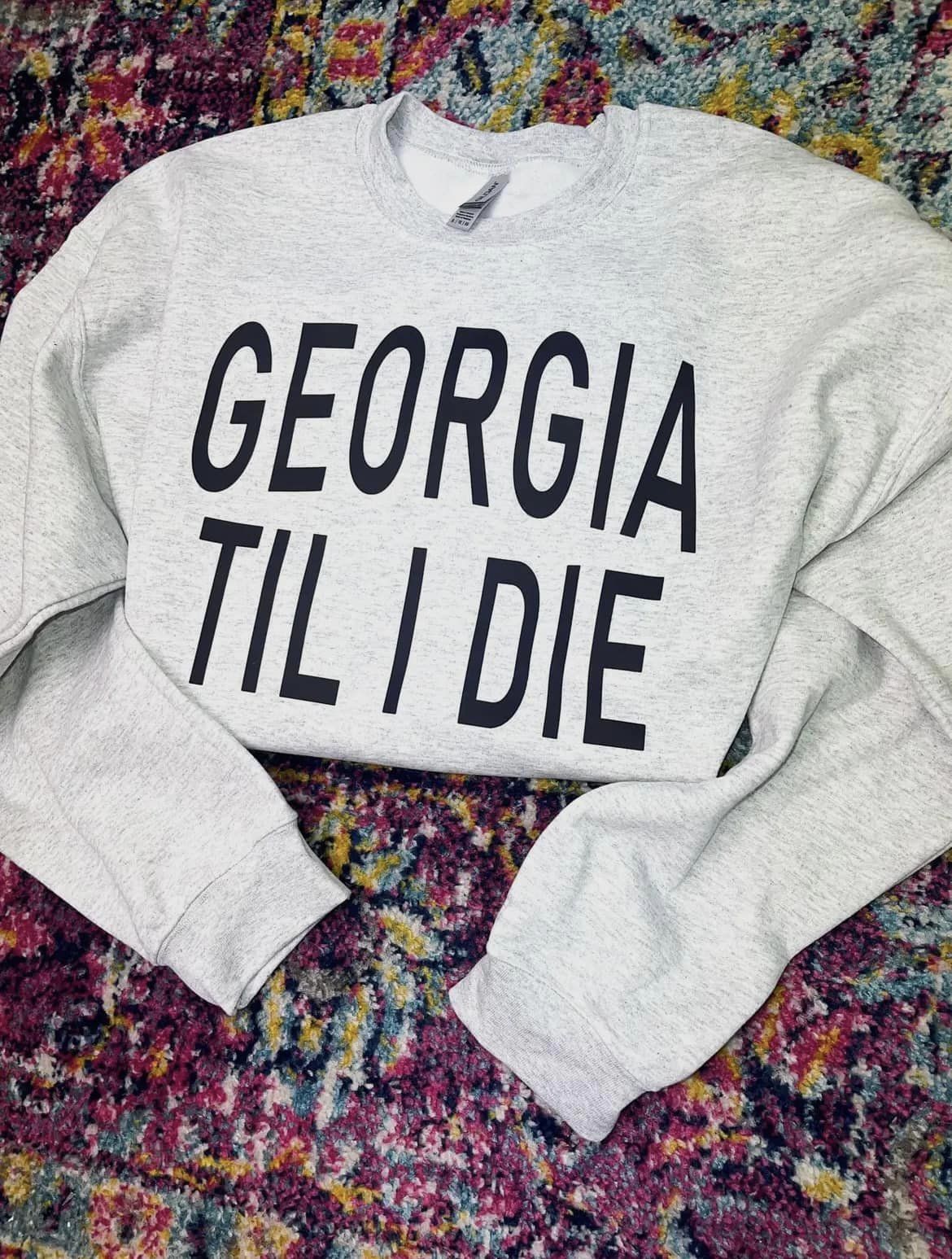 Georgia Til I Die Sweatshirt