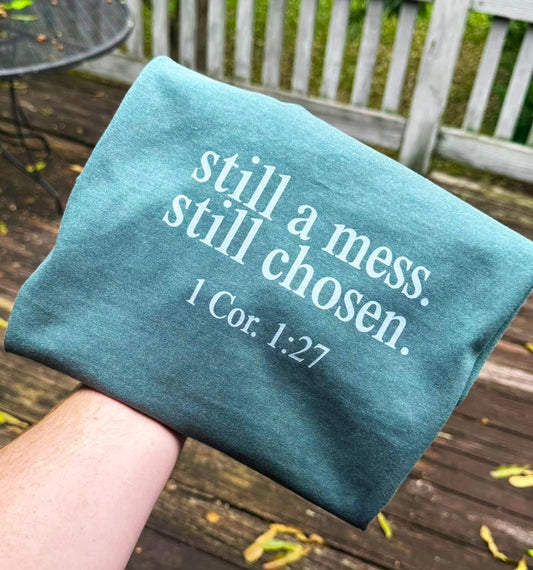 still a mess. still chosen. Comfort Colors T Shirt