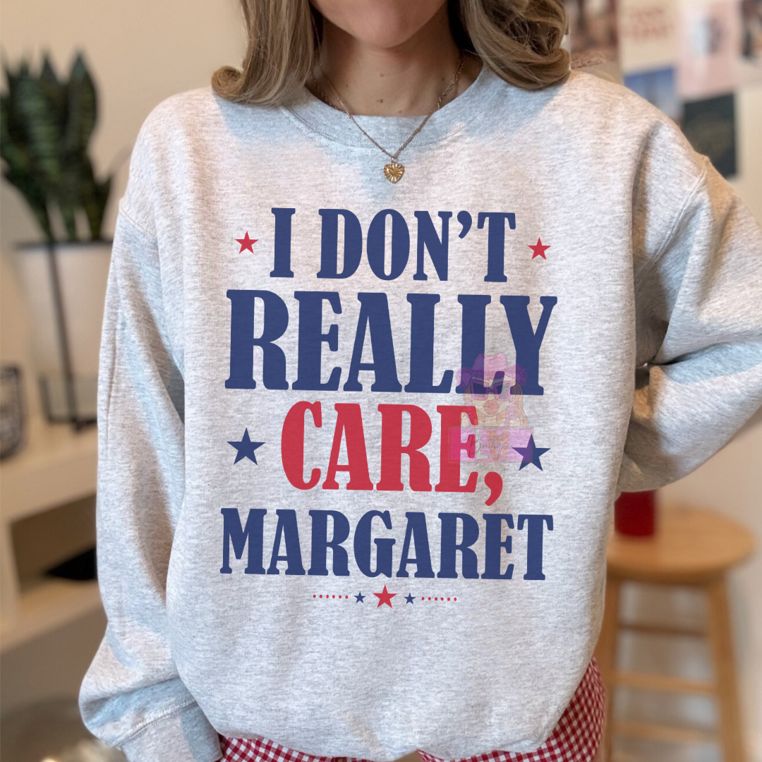 Don't Care, Margaret T Shirt or Sweatshirt