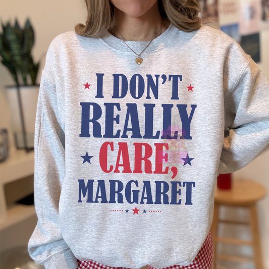 Don't Care, Margaret T Shirt or Sweatshirt